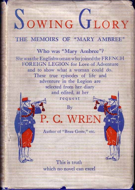 Item #18605 Sowing Glory: The Memoirs of “Mary Ambree” The English Woman-Legionary. Percival...