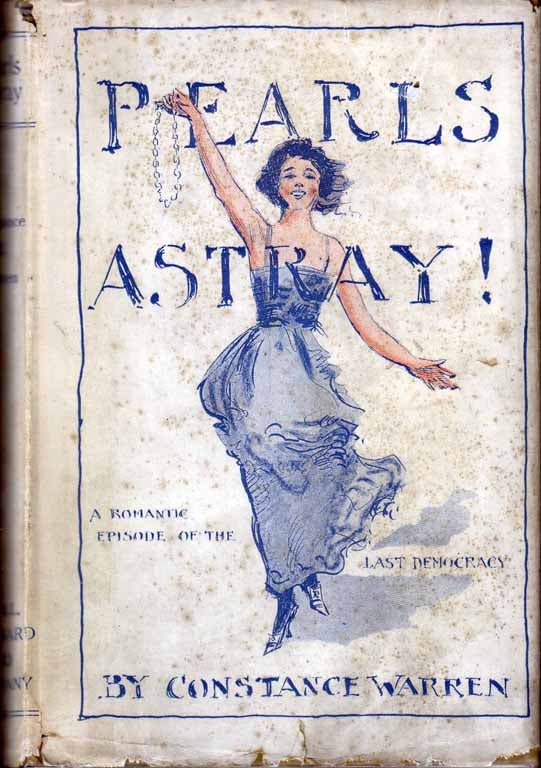 Item #18628 Pearls Astray: A Romantic Episode of the Last Democracy. Constance M. WARREN.