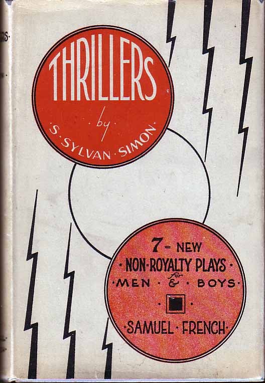 Item #18636 Thrillers! Seven New Non-Royalty Plays for Men and Boys. S. Sylvan SIMON, Compiler.