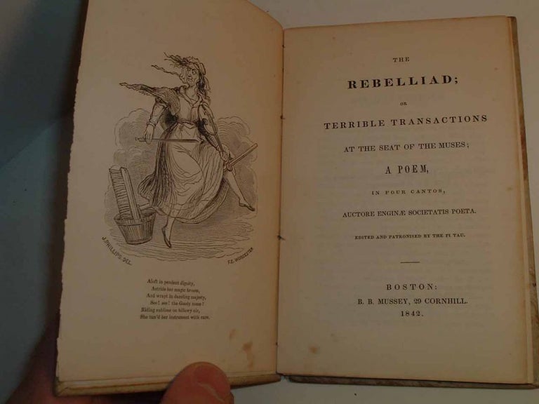 Item #18697 The Rebelliad; or Terrible Transactions at the Seat of the Muses; A Poem, in Four Cantos, Auctore Enginae Societatis Poeta. Augustus PIERCE, Harvard College.