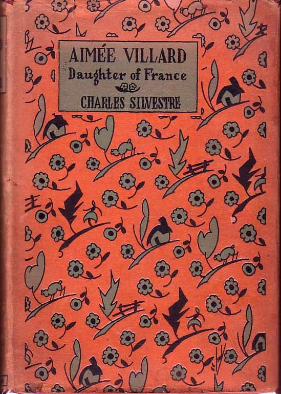 Item #18730 Aimee Villard: Daughter of France. Charles SILVESTRE.