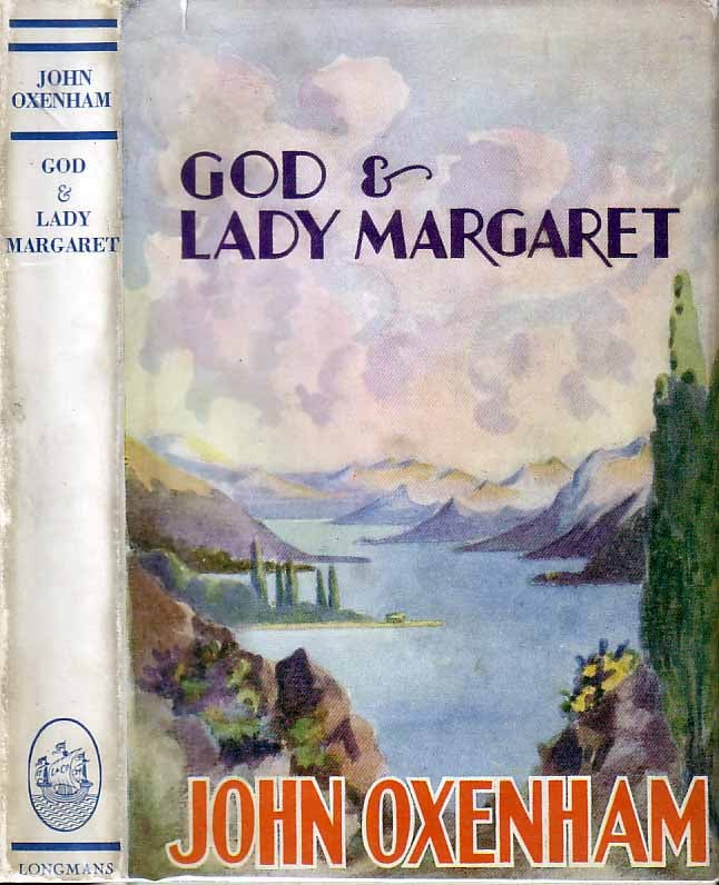 Item #18735 God and Lady Margaret. John OXENHAM