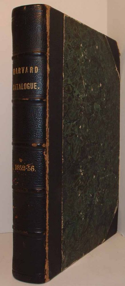 Item #18773 A Catalogue of the Officers and Students of Harvard College, for the Academic Year 1852-53; 1853-54; 1854-55; 1855-56. Henry Wadsworth LONGFELLOW.