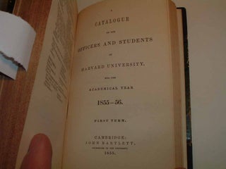 A Catalogue of the Officers and Students of Harvard College, for the Academic Year 1852-53; 1853-54; 1854-55; 1855-56
