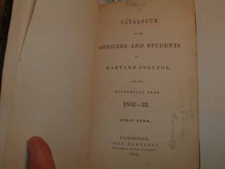 A Catalogue of the Officers and Students of Harvard College, for the Academic Year 1852-53; 1853-54; 1854-55; 1855-56