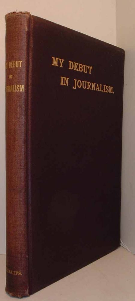 Item #18776 My Debut in Journalism and Other Odd Happenings. Walter P. PHILLIPS
