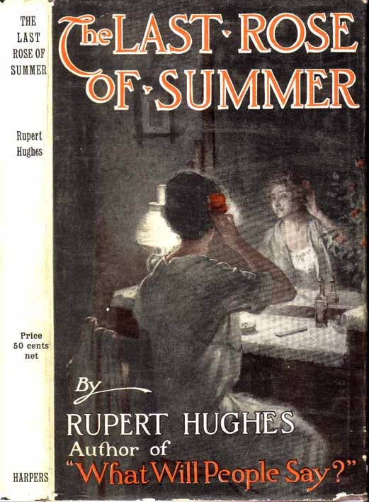 Item #18899 The Last Rose of Summer. Rupert HUGHES.