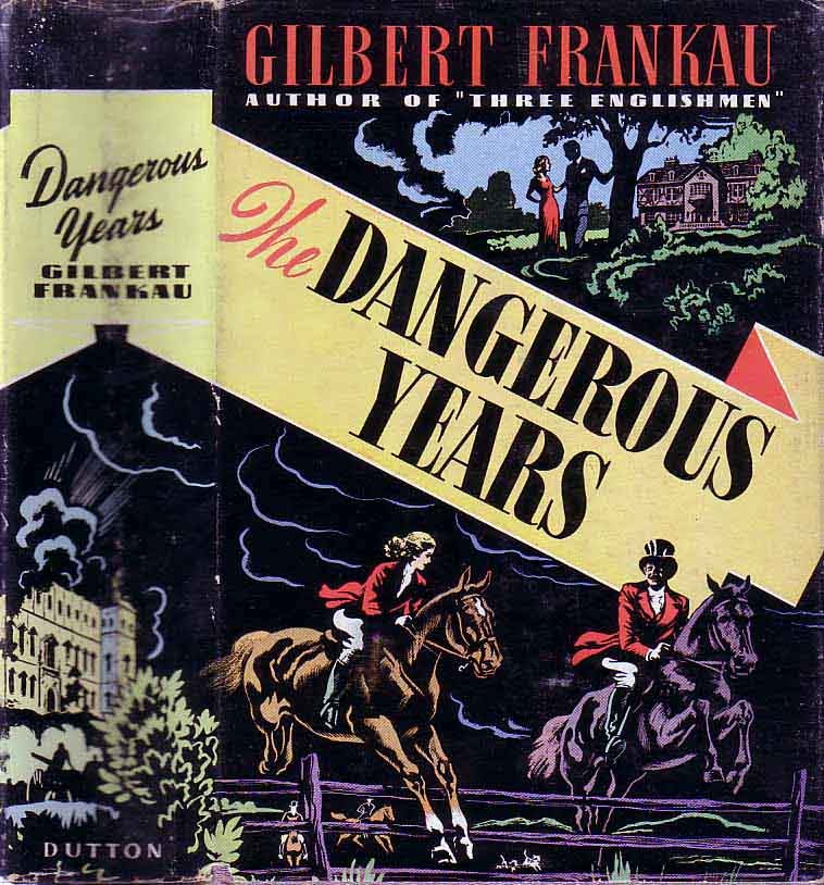 Item #18953 The Dangerous Years: A Trilogy. Gilbert FRANKAU