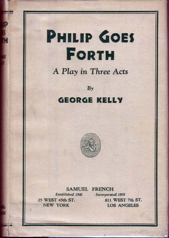 Item #19166 Philip Goes Forth: A Play in Three Acts. George KELLY.