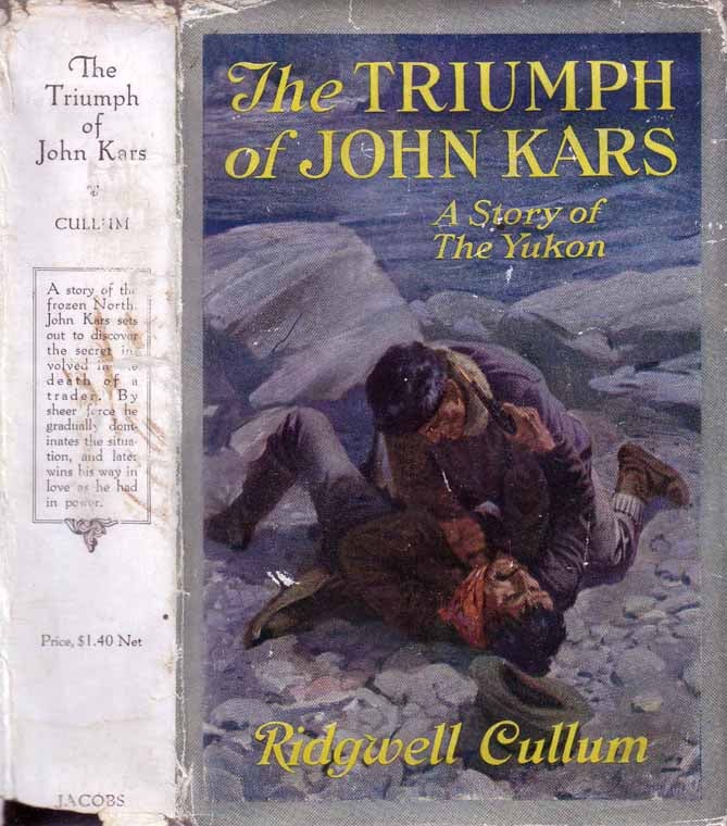 Item #19371 The Triumph of John Kars: A Story of the Yukon. Ridgwell CULLUM.