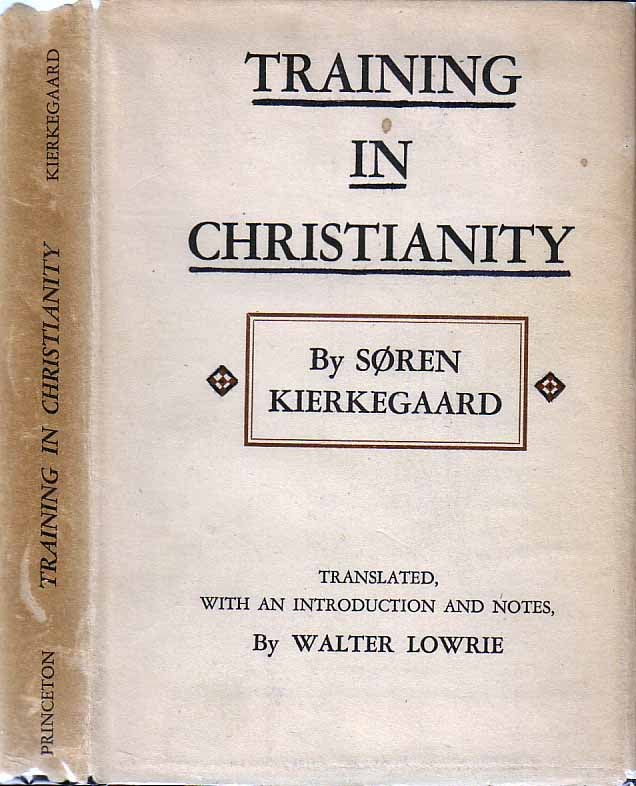 Item #19473 Training in Christianity and the Edifying Discourse Which ‘Accompanied’ It. Soren...