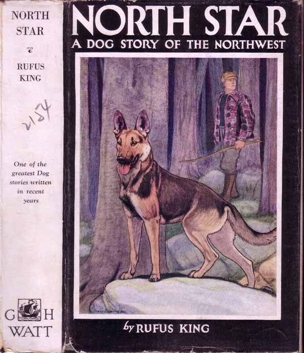 Item #19616 North Star: A Dog Story of the Canadian Northwest. Rufus KING
