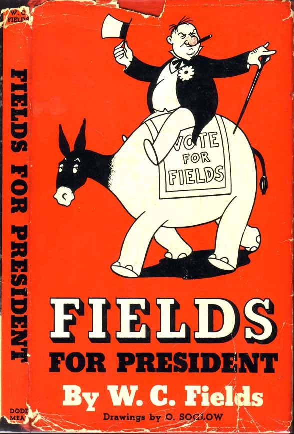 Item #19837 Fields For President. W. C. FIELDS.
