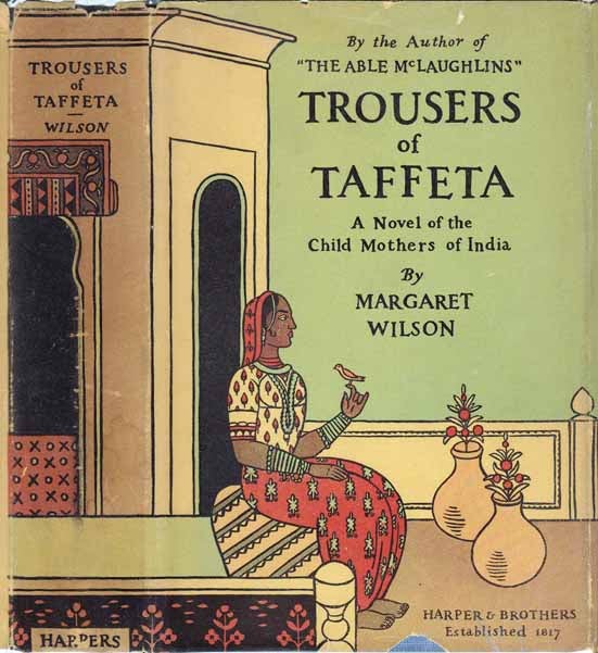 Item #20139 Trousers of Taffeta. A Novel of the Child Mothers of India. Margaret WILSON