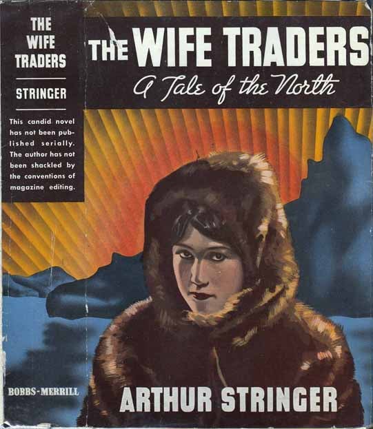 Item #20147 The Wife Traders: A Tale of the North. Arthur STRINGER
