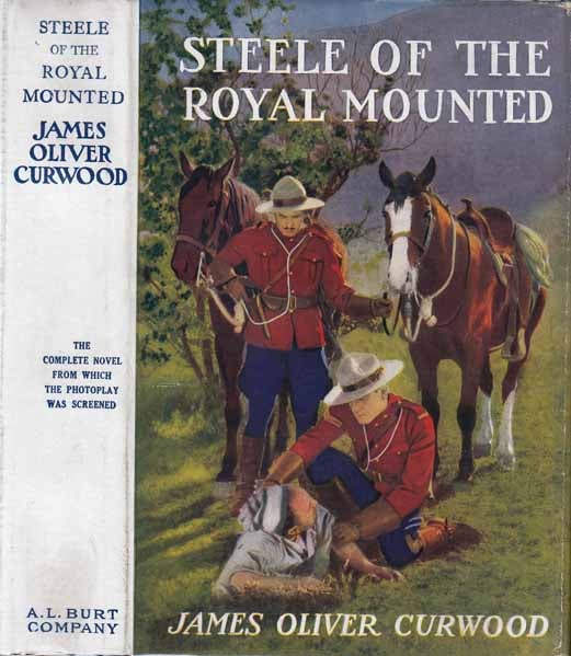 Item #20212 Steele of the Royal Mounted. James Oliver CURWOOD.