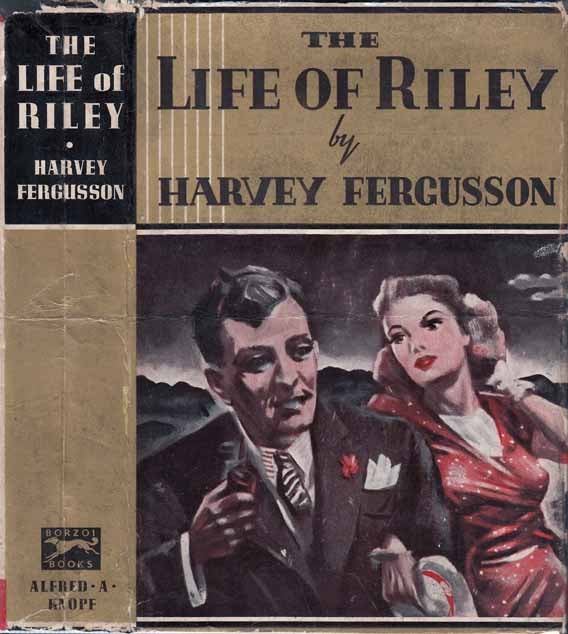 Item #20253 The Life of Riley. Harvey FERGUSSON.