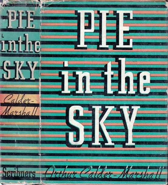 Item #20326 Pie In The Sky. Arthur CALDER-MARSHALL.