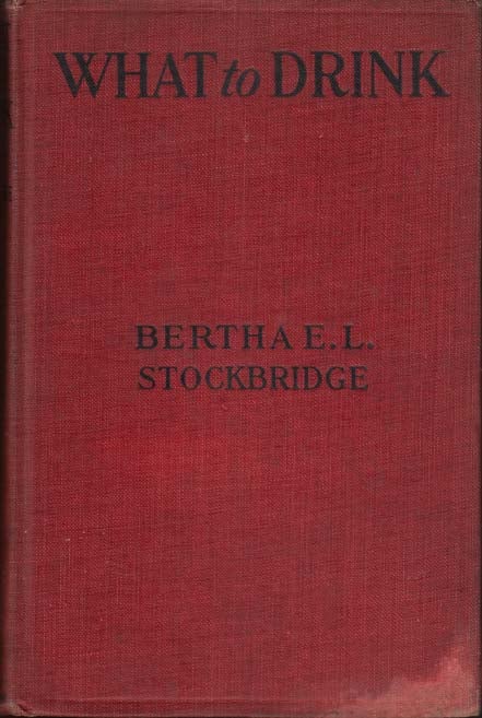 Item #20369 What to Drink. Bertha E. L. STOCKBRIDGE