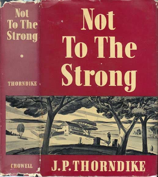 Item #20422 Not to the Strong [SIGNED AND INSCRIBED]. J. P. THORNDIKE