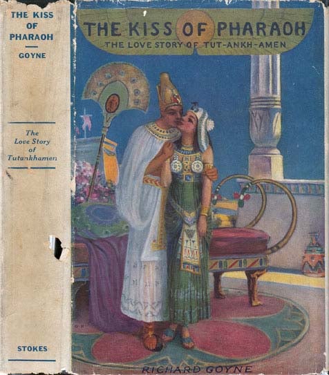 Item #20443 The Kiss of Pharaoh; The Love Story of Tutankhamen. Richard GOYNE.