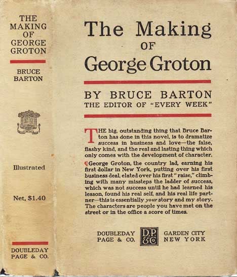 Item #20464 The Making of George Groton [BUSINESS FICTION]. Bruce BARTON