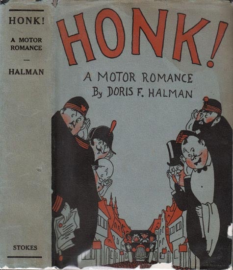 Item #20568 Honk!, A Motor Romance. Doris F. HALMAN.