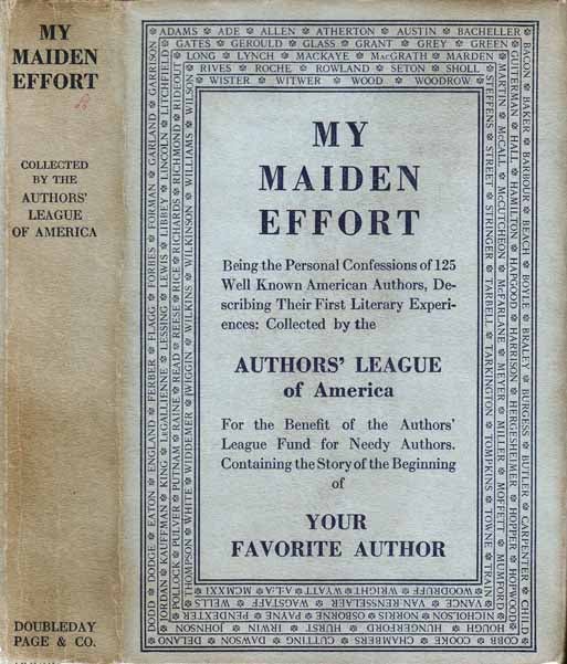 Item #20837 My Maiden Effort, Being the Personal Confessions of Well-known American Authors as to Their Literary Beginnings. Sinclair LEWIS, Anna Katherine GREEN, George Allan ENGLAND.