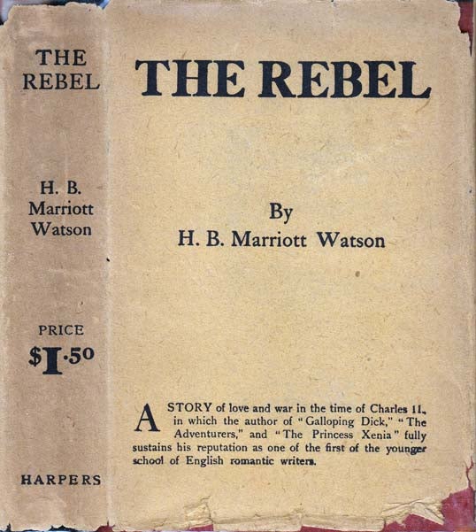 Item #20870 The Rebel, Being a Memoir of Anthony, Fourth Earl of Cherwell Including an Account of the Rising in Taunton in 1684, Compiled and Set Forth By His Cousin Sir Hilary Mace, Bart, Custos Rotulorum for the County of Wilts. H. B. Marriott WATSON.