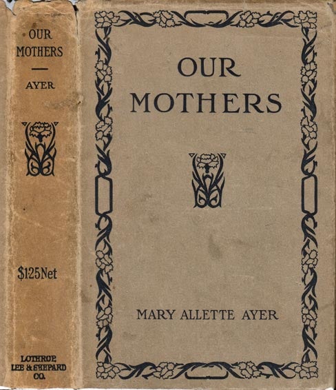 Item #21219 Our Mothers. Mary Allette AYER.