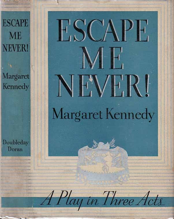 Item #21477 Escape Me Never! A Play in Three Acts. Margaret KENNEDY.
