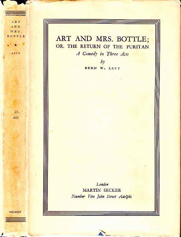 Item #21517 Art and Mrs. Bottle; or, the Return of the Puritan, A Comedy in Three Acts. Benn W. LEVY
