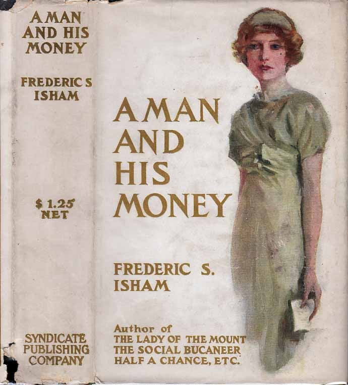 Item #21575 A Man and His Money. Frederic S. ISHAM.