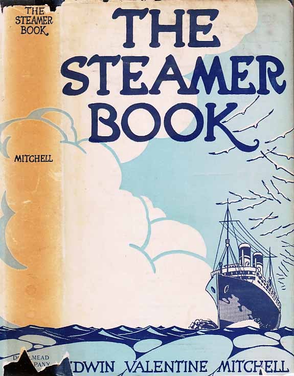 Item #21622 The Steamer Book, A Miscellany For Voyagers on All Seas. Edwin Valentine MITCHELL.