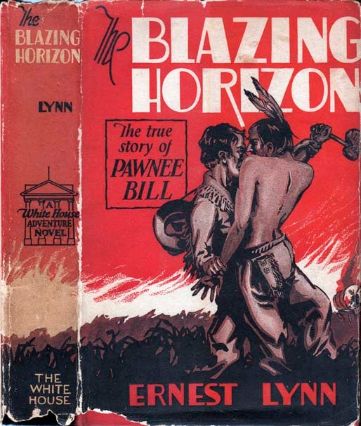 Item #22008 The Blazing Horizon, The True Story of Pawnee Bill and the Oklahoma Boomers. Ernest LYNN.