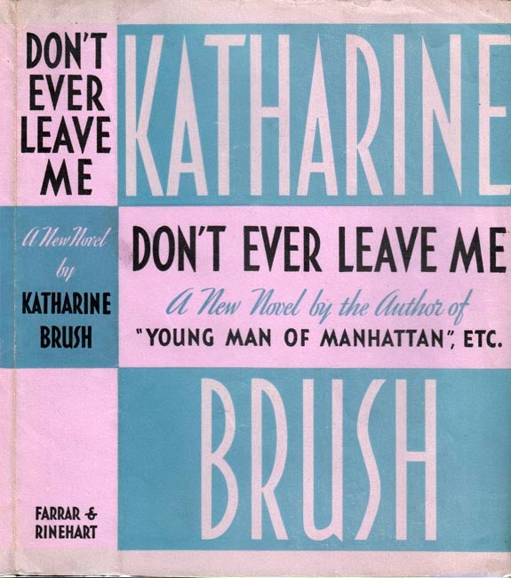 Item #22068 Don't Ever Leave Me. Katharine BRUSH.