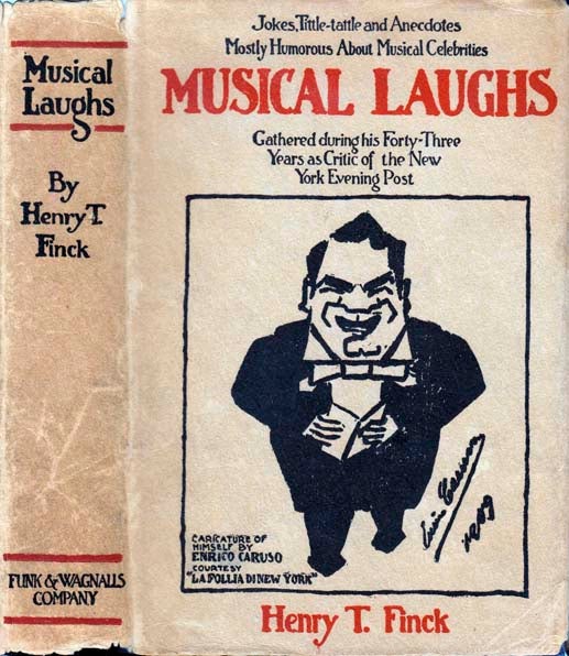 Item #22082 Musical Laughs; Jokes, Tittle-tattle, and anecdotes, mostly humorous, about musical celebrities, gathered during his Forty-Three years as Musical Editor of the "New York Evening Post. Henry T. FINCK.