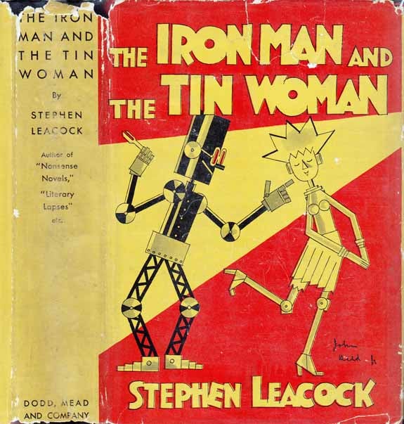 Item #22506 The Iron Man & [and] The Tin Woman, With Other Such Futurities. Stephen LEACOCK.