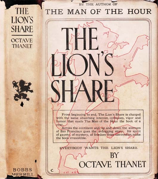 Item #22614 The Lion's Share. Octave THANET, pseud. of Alice FRENCH.
