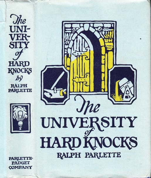 Item #23051 The University of Hard Knocks, The School That Completes Our Education. Ralph PARLETTE.