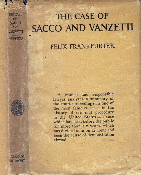 Item #23075 The Case of Sacco and Vanzetti, A Critical Analysis for Lawyers and Laymen. Felix FRANKFURTER.