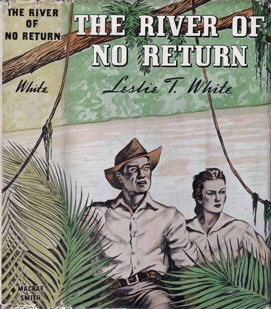 Item #23094 The River of No Return. Leslie T. WHITE