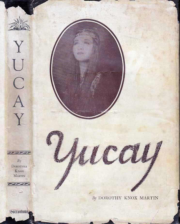 Item #23278 Yucay, A Romance of Early Peru. Dorothea Knox MARTIN.