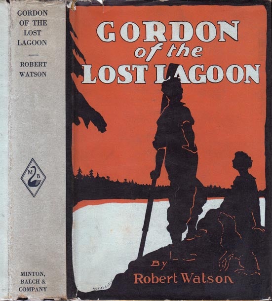 Item #23340 Gordon of the Lost Lagoon, A Romance of the Pacific Coast. Robert WATSON