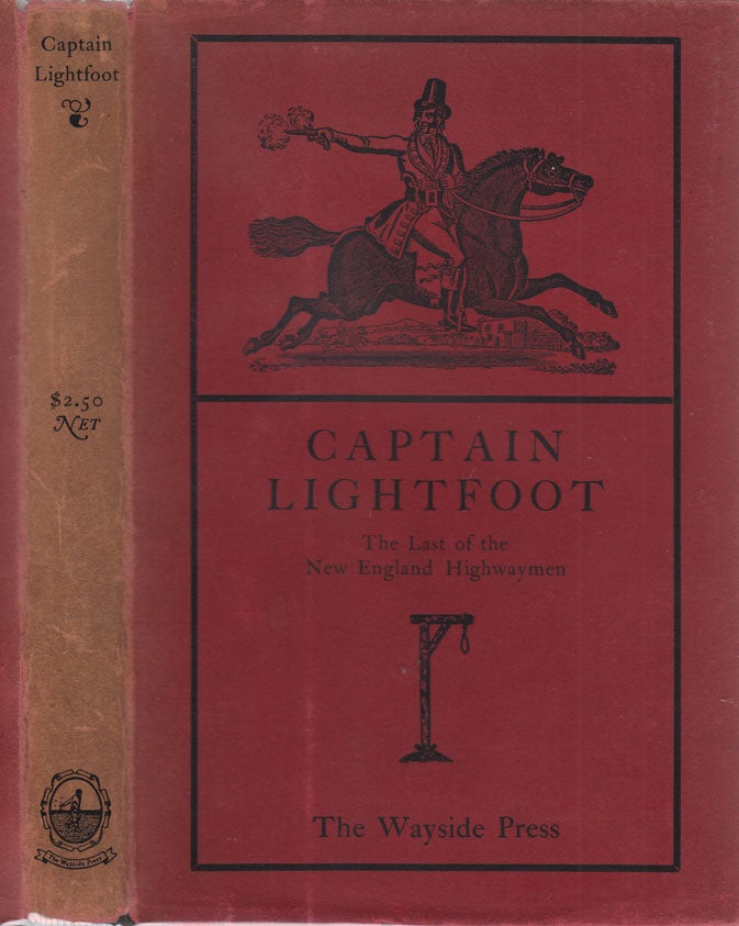 Item #24119 Captain Lightfoot: The Last of the New England Highwaymen - A Narrative of His Life...