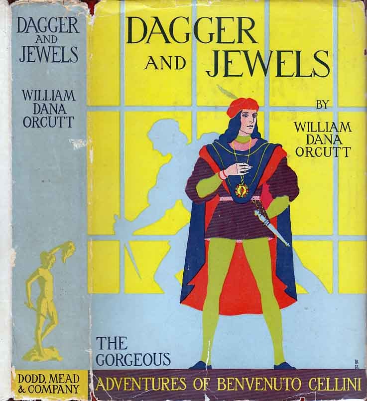 Item #24162 Dagger and Jewels. The Gorgeous Adventures of Benvenuto Cellini. William Dana ORCUTT