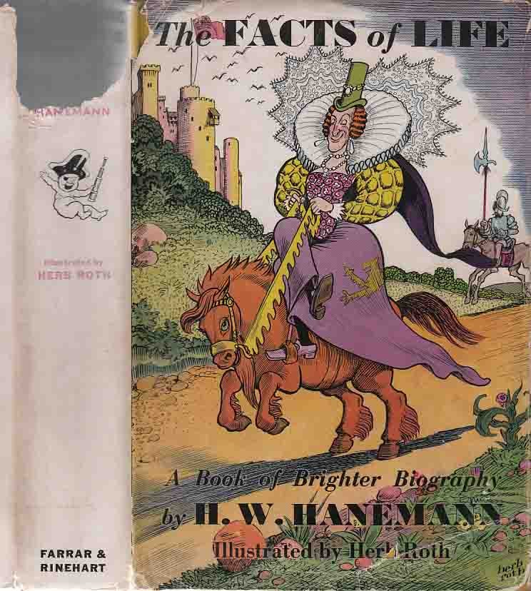 Item #24258 The Facts of Life: A Book of Brighter Biography, Executed in the Manner of Some of Our Best or Best-Known Writers, Scriveners & Scribes. H. W. HANEMANN.