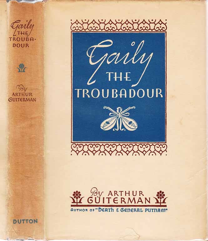Item #24274 Gaily the Troubadour. Arthur GUITERMAN