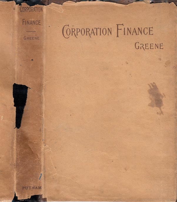 Item #24556 Corporation Finance - A Study of the Principles and Methods of the Management of the...