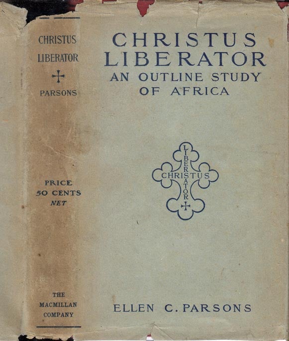 Item #24577 Christus Liberator - An Outline Study Of Africa. Ellen C. PARSONS
